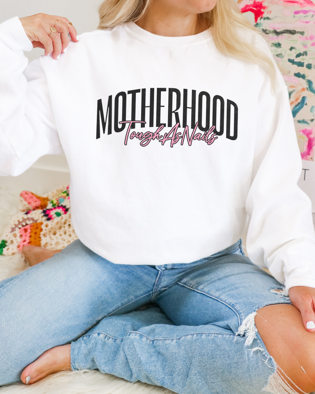 Tough As Nails Motherhood Sweatshirt